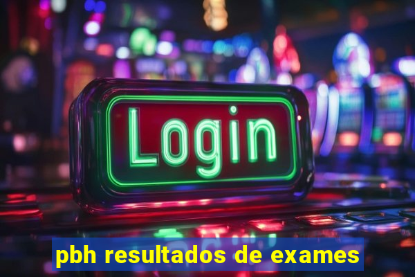 pbh resultados de exames